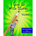 The I Love to Write Stories Book: Ideas and Tips for Young Authors