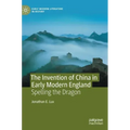The Invention of China in Early Modern England: Spelling the Dragon