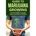 Guide to Marijuana Growing: The Green Book on Cannabis Indoor and Outdoor Cultivation