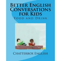 Better English Conversations for Kids: Food and Drink