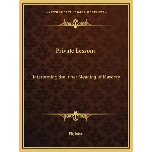 Private Lessons: Interpreting the Inner Meaning of Masonry