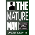 The Mature Man: Becoming a Man of Impact