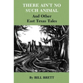 There Ain't No Such Animal: And Other East Texas Tales