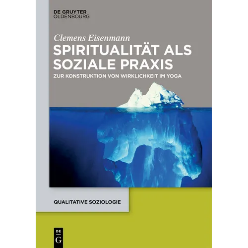 Spiritualität ALS Soziale PRAXIS: Zur Konstruktion Von Wirklichkeit Im Yoga