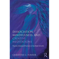 Dissociation, Mindfulness, and Creative Meditations: Trauma-Informed Practices to Facilitate Growth