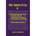 Hip Santa Cruz 4: First-person Accounts of the Hip Culture of Santa Cruz in the 1960s, 1970s, and 1980s