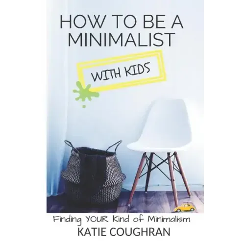 How to Be a Minimalist with Kids: Finding Your Kind of Minimalism
