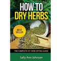 How To Dry Herbs: The Complete DIY Herb Drying Guide