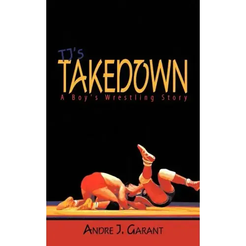 Tj's Takedown: A Boy's Wrestling Story
