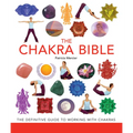 The Chakra Bible: The Definitive Guide to Working with Chakras