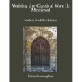 Writing the Classical Way II: Medieval: Student Book 3rd Edition