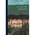 Julian the Apostate: Tr. From the 2nd Italian Ed.; 1