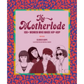 The Motherlode: 100+ Women Who Made Hip-Hop