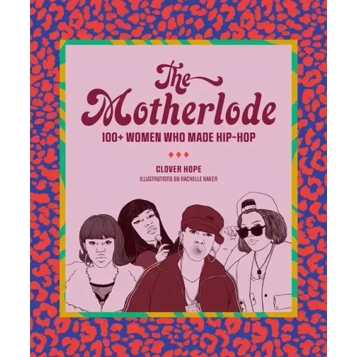 The Motherlode: 100+ Women Who Made Hip-Hop