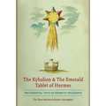 The Kybalion & The Emerald Tablet of Hermes: Two Essential Texts of Hermetic Philosophy