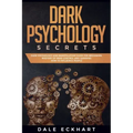Dark psychology secrets: Dark psychology and manipulation guide for beginners. Mastery of mind control and learning how to influence people