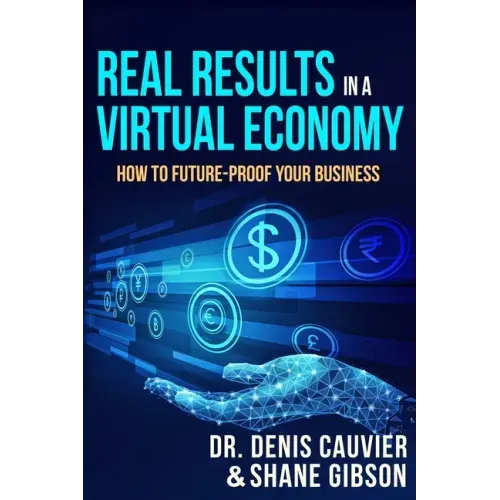 Real Results in a Virtual Economy: How to Future-Proof Your Business