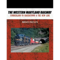The Western Maryland Railway: Cumberland to Hagerstown & the New Line