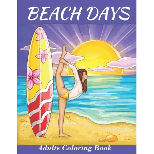 Beach Days: Adults Coloring Book: An Adult Coloring Book Featuring Joyful Beach Vacation Scenes and activities Amid Stress Relievi