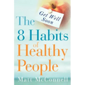 Get Well Soon, The 8 Habits of Healthy People