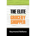 The Elite Grocery Shopper: Principles to save your Hard Earned Money