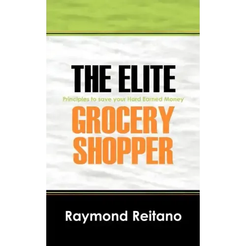 The Elite Grocery Shopper: Principles to save your Hard Earned Money