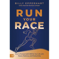 Run Your Race: How to Pursue God's Will for Your Life with Peace, Patience, and Productivity