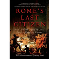 Rome's Last Citizen: The Life and Legacy of Cato, Mortal Enemy of Caesar