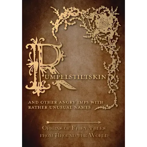 Rumpelstiltskin - And Other Angry Imps with Rather Unusual Names (Origins of Fairy Tales from Around the World)
