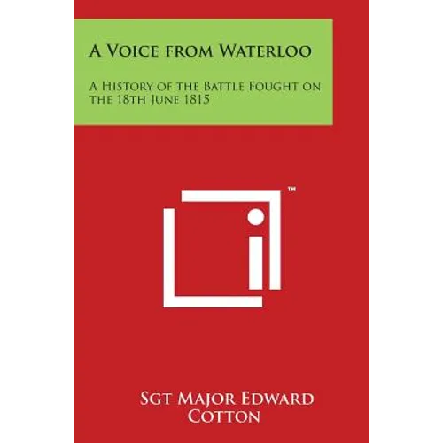 A Voice from Waterloo: A History of the Battle Fought on the 18th June 1815