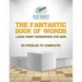 The Fantastic Book of Words Large Print Crossword for Men 50 Puzzles to Complete!