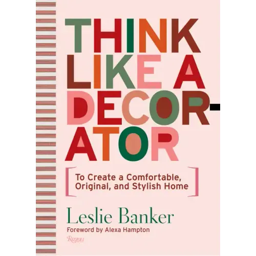 Think Like a Decorator: To Create a Comfortable, Original, and Stylish Home