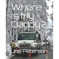 Where Is My Daddy?: The Story Of A Lineman