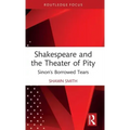 Shakespeare and the Theater of Pity: Sinon's Borrowed Tears