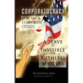 Corporatocracy - You Are A Corporate Citizen, A Slave of Invisible And Ruthless Masters