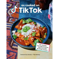 As Cooked on Tiktok: Fan Favorites and Recipe Exclusives from More Than 40 Tiktok Creators! a Cookbook