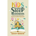 Kids Bedtime Sleep Meditations: Guided Night Time Short Stories And Positive Affirmations To Help Children & Toddlers Fall Asleep At Night, Relax, And