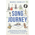 Song Journey: A Hit Songwriter's Guide Through the Process, the Perils, and the Payoff of Writing Songs for a Living