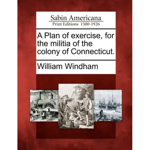 A Plan of Exercise, for the Militia of the Colony of Connecticut.