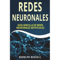 Redes Neuronales: Guia Sencilla de Redes Neuronales Artificiales (Neural Networks in Spanish/ Neural Networks En Espa