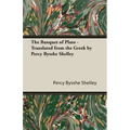 The Banquet of Plato - Translated from the Greek by Percy Bysshe Shelley