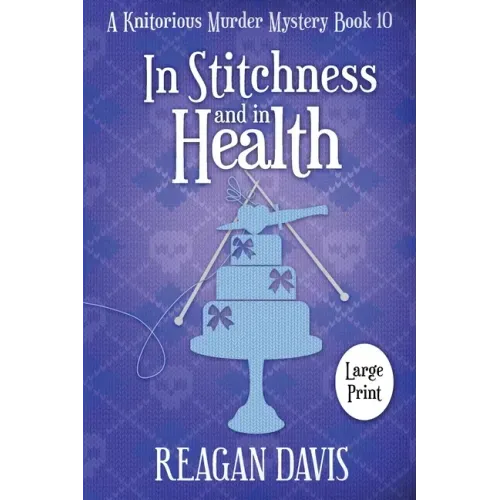 In Stitchness and in Health: A Knitorious Murder Mystery