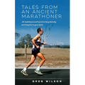 Tales from an Ancient Marathoner: An inspiring account of overcoming adversity and being true to your talent
