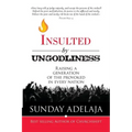 Insulted By Ungodliness: Raising a generation of the provoked in every nation