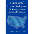Future War/Future Battlespace: The Strategic Role of American Landpower