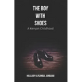 The Boy with Shoes: A Kenyan Childhood