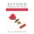 Beyond Medals of Valor: Vietnam Combat Veteran's Life Struggle with Post Traumatic Stress Disorder (Ptsd) and His Adventurous Life Experiences