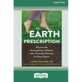 The Earth Prescription: Discover the Healing Power of Nature with Grounding Practices for Every Season [16pt Large Print Edition]