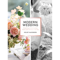 Modern Wedding: Creating a Celebration That Looks and Feels Like You
