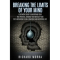 Breaking the limits of your mind: A definitive guide to understand your true potential, enhance your mentality and self-motivation to live a confident